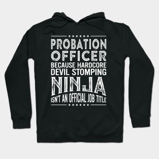 Probation officer Because Hardcore Devil Stomping Ninja Isn't An Official Job Title Hoodie